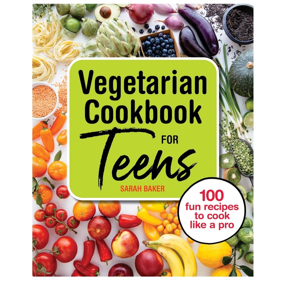 Vegetarian Cookbook for Teens by Sarah Baker:‎ 100 Fun Recipes